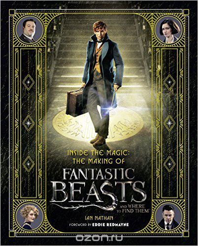 Скачать книгу "Inside the Magic: The Making of Fantastic Beasts and Where to Find Them"