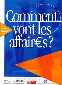 Скачать книгу "Comment vont les affaires? Cours de francais professionnel pour debutants, Annie Berthet, Beatrice Tauzin"